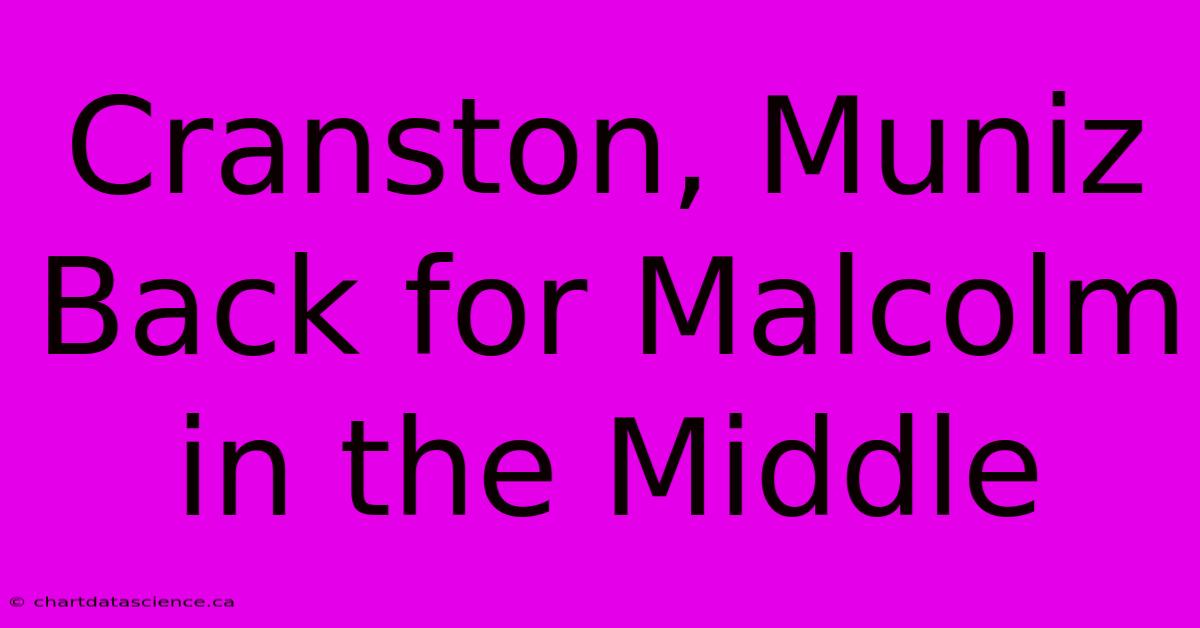 Cranston, Muniz Back For Malcolm In The Middle