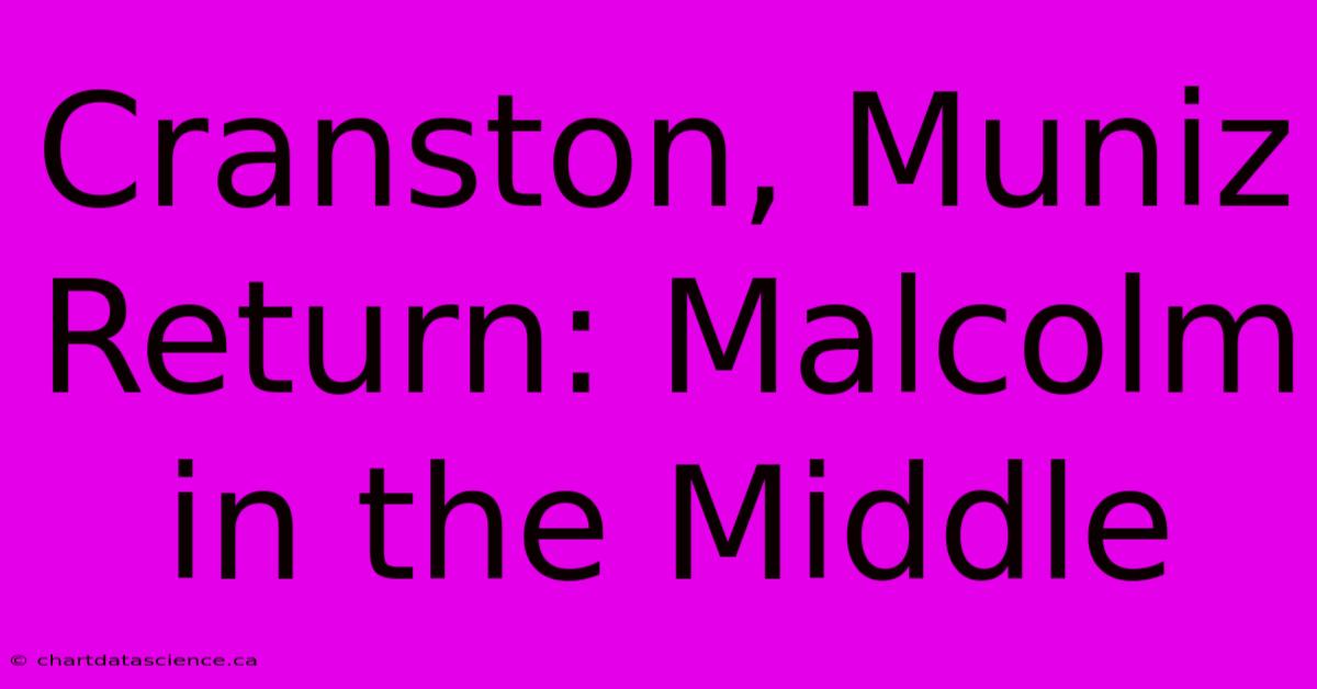 Cranston, Muniz Return: Malcolm In The Middle