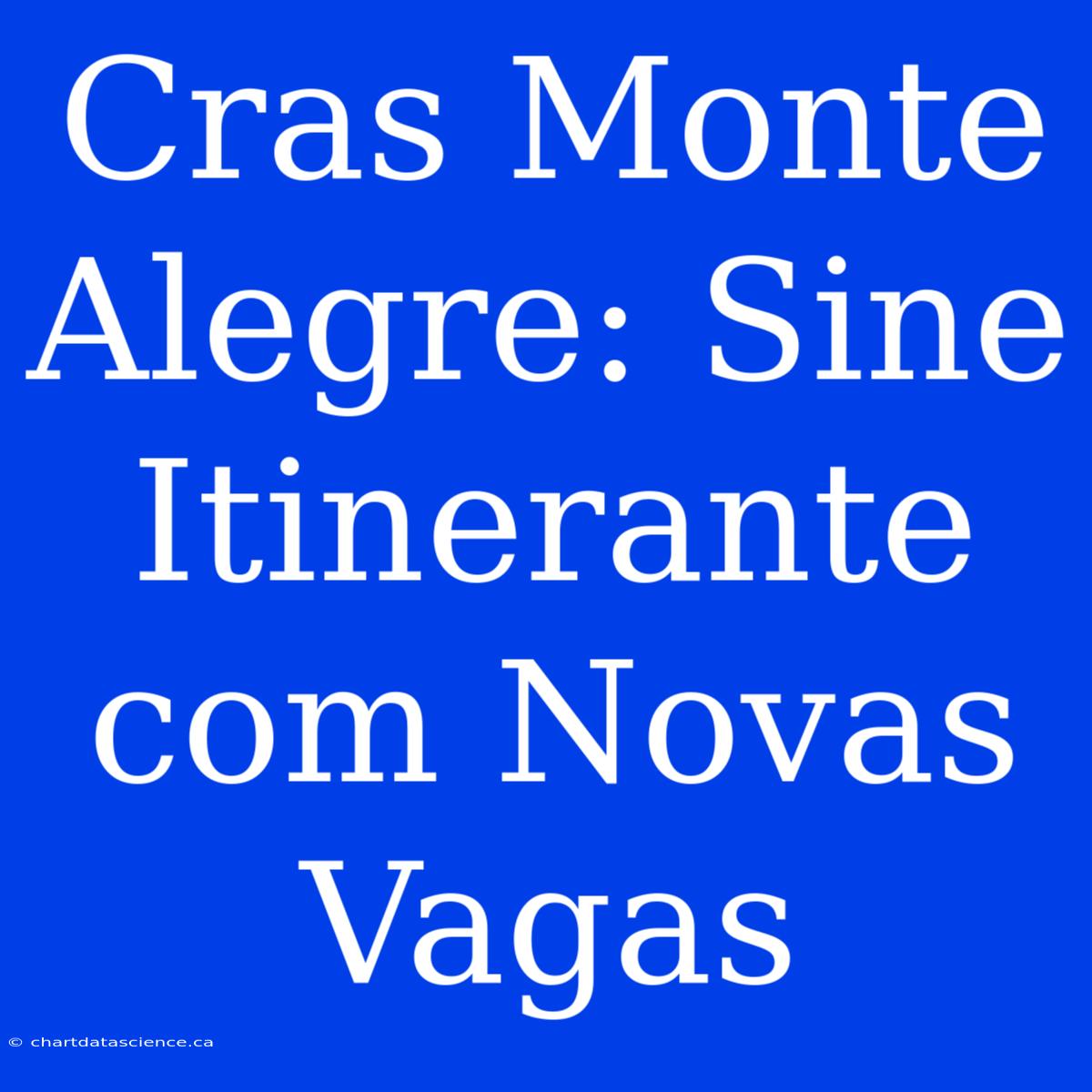 Cras Monte Alegre: Sine Itinerante Com Novas Vagas