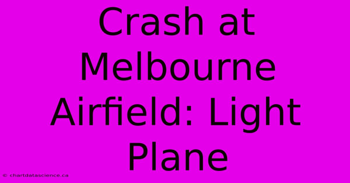 Crash At Melbourne Airfield: Light Plane