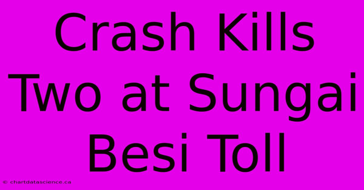 Crash Kills Two At Sungai Besi Toll