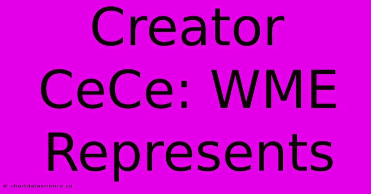 Creator CeCe: WME Represents