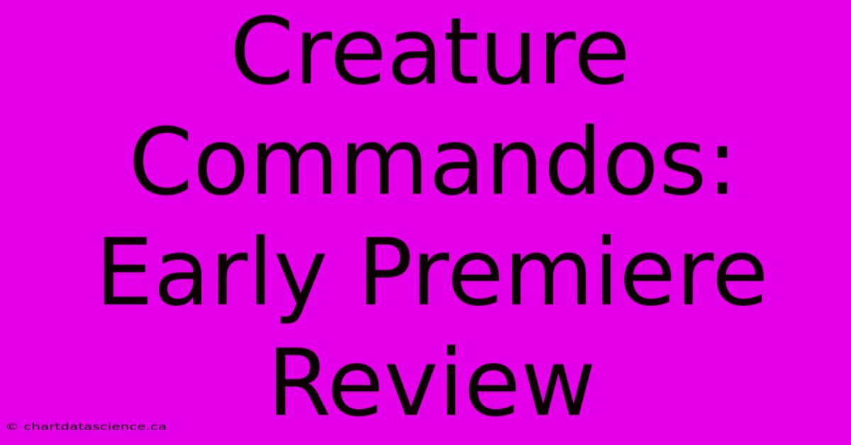 Creature Commandos:  Early Premiere Review