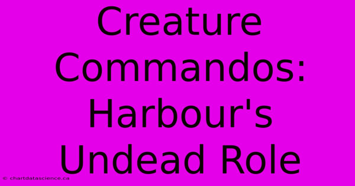 Creature Commandos: Harbour's Undead Role