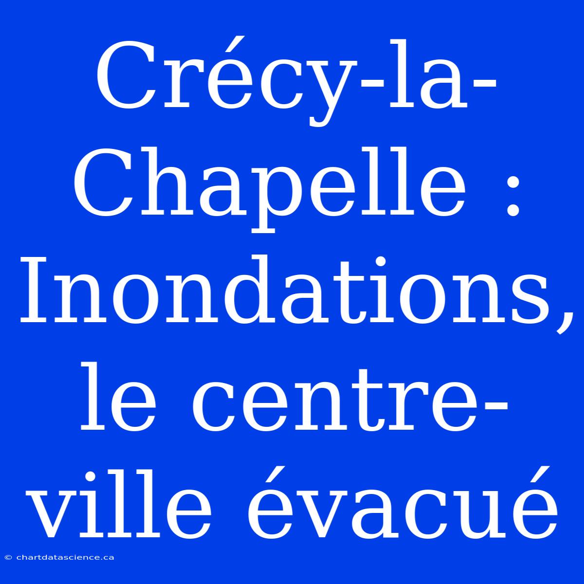 Crécy-la-Chapelle : Inondations, Le Centre-ville Évacué