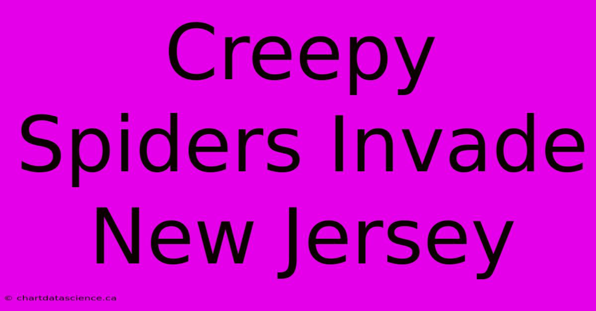 Creepy Spiders Invade New Jersey