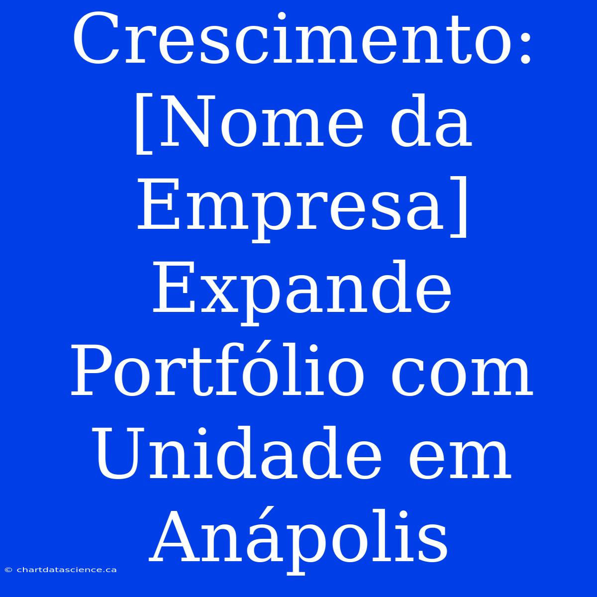 Crescimento: [Nome Da Empresa] Expande Portfólio Com Unidade Em Anápolis