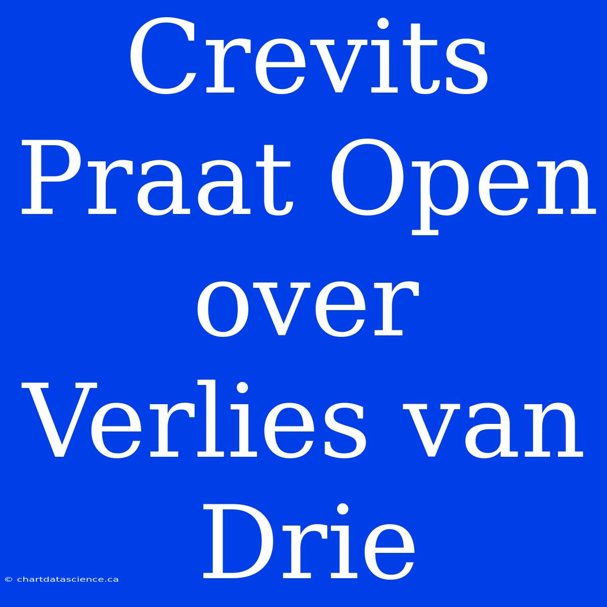 Crevits Praat Open Over Verlies Van Drie