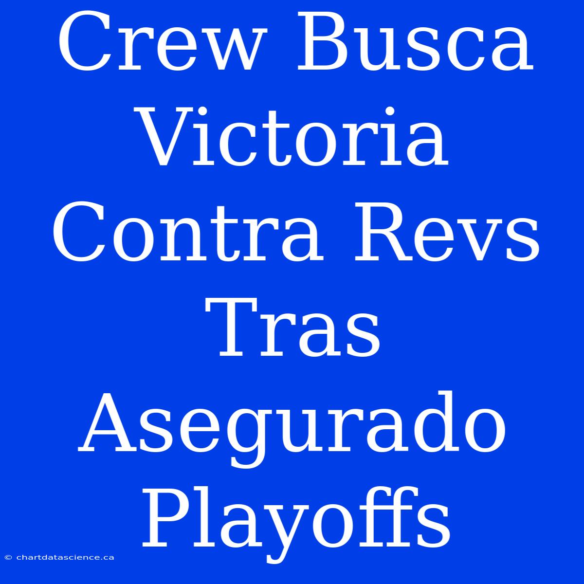 Crew Busca Victoria Contra Revs Tras Asegurado Playoffs