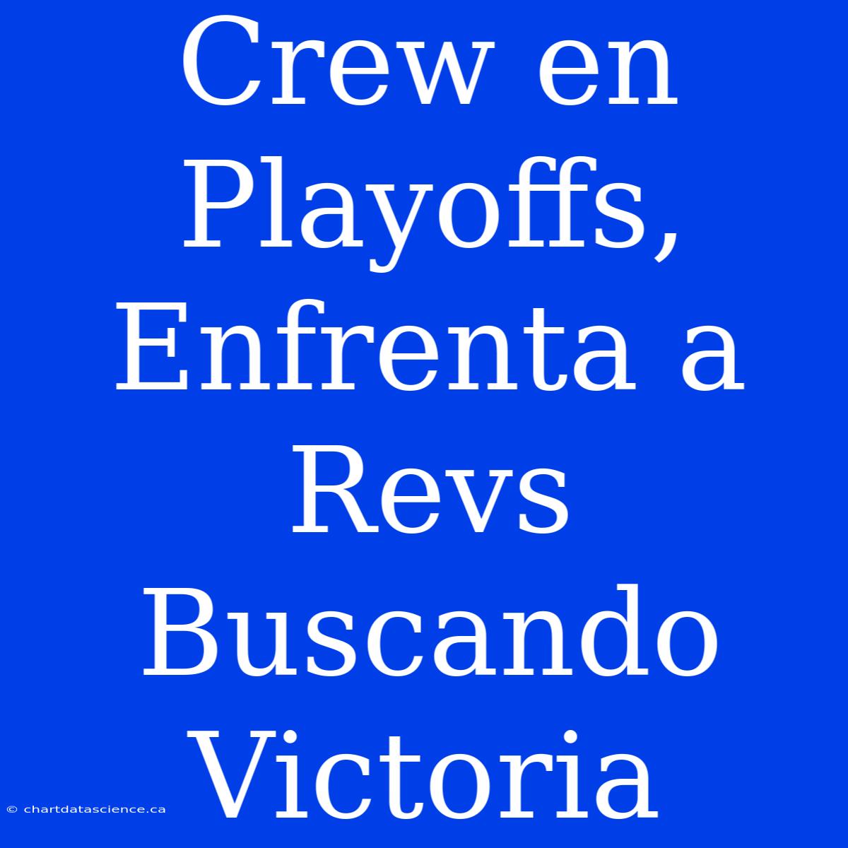 Crew En Playoffs, Enfrenta A Revs Buscando Victoria