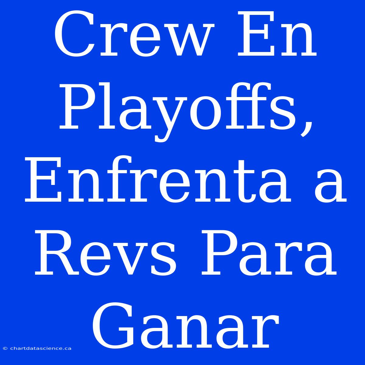 Crew En Playoffs, Enfrenta A Revs Para Ganar