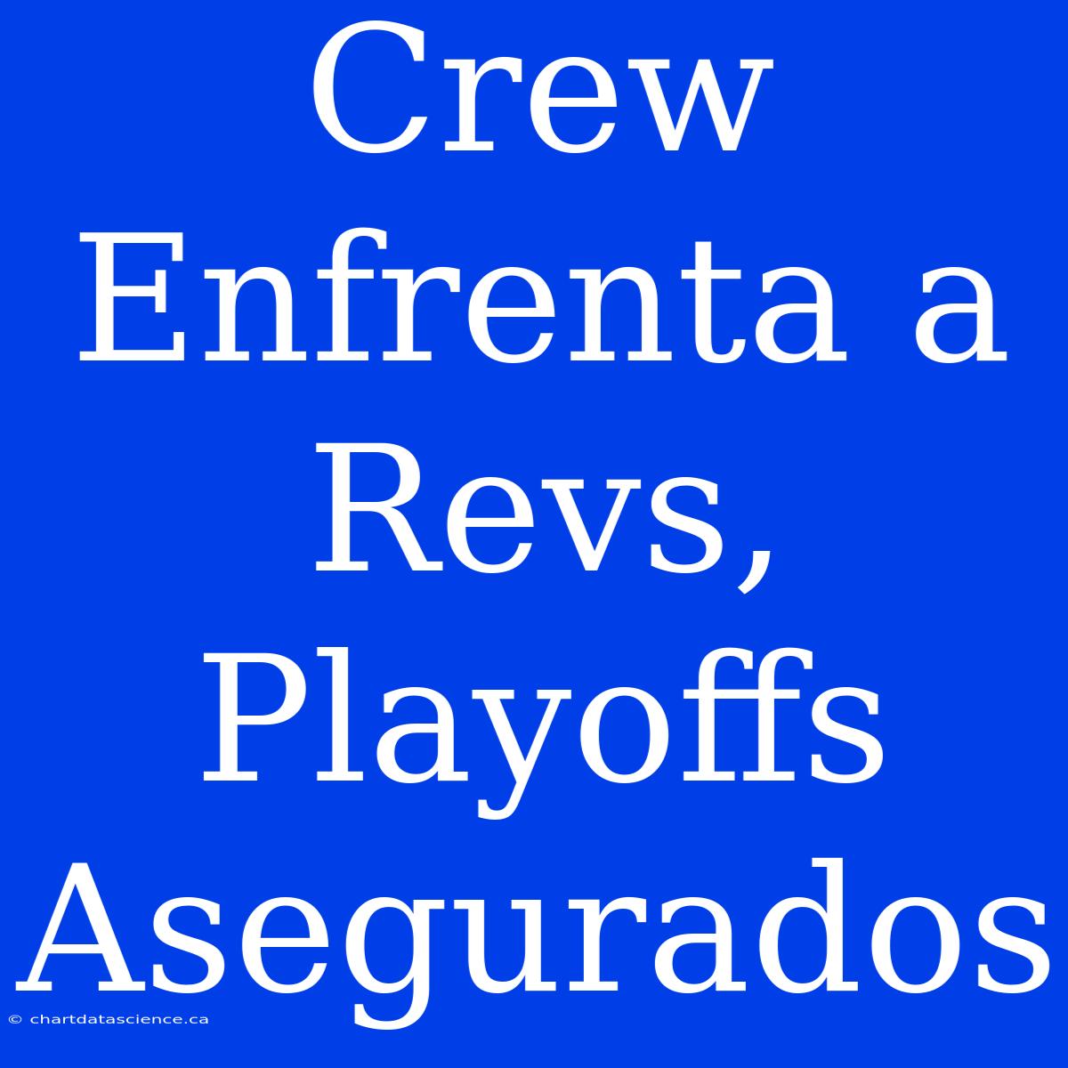 Crew Enfrenta A Revs, Playoffs Asegurados