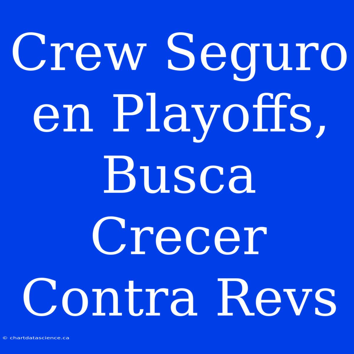 Crew Seguro En Playoffs, Busca Crecer Contra Revs