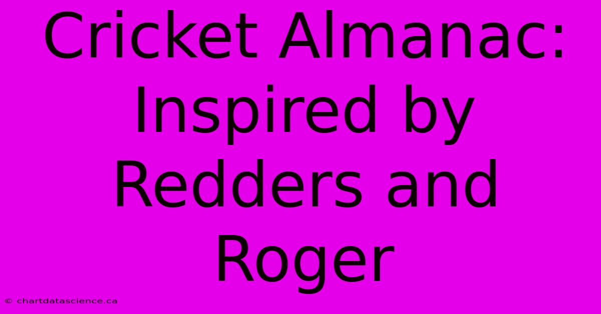 Cricket Almanac: Inspired By Redders And Roger