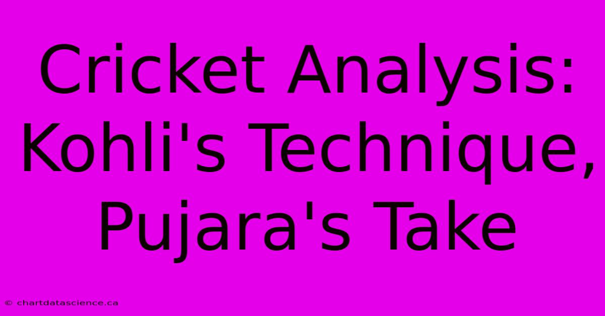 Cricket Analysis: Kohli's Technique, Pujara's Take