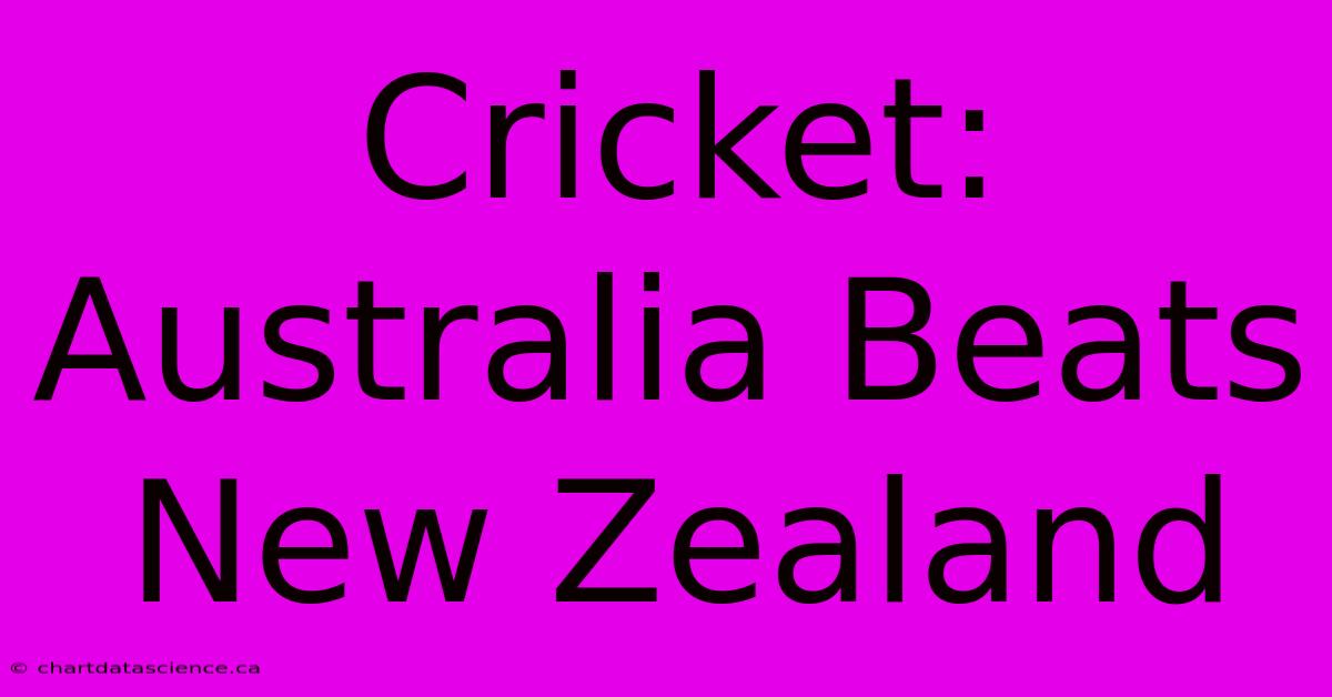 Cricket: Australia Beats New Zealand