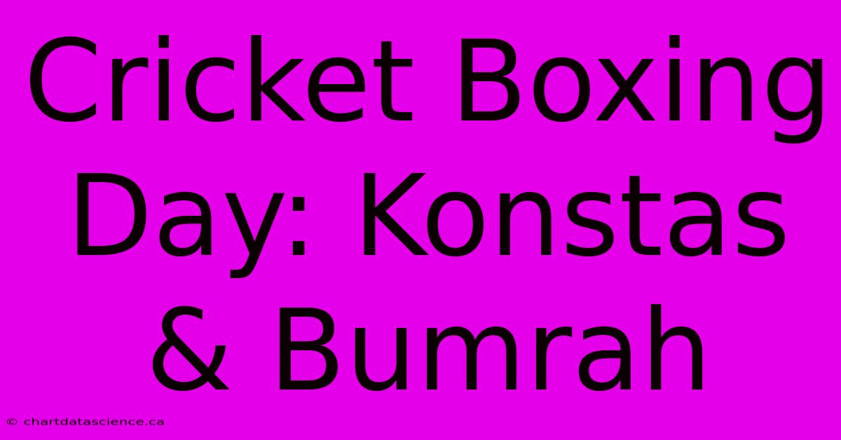 Cricket Boxing Day: Konstas & Bumrah