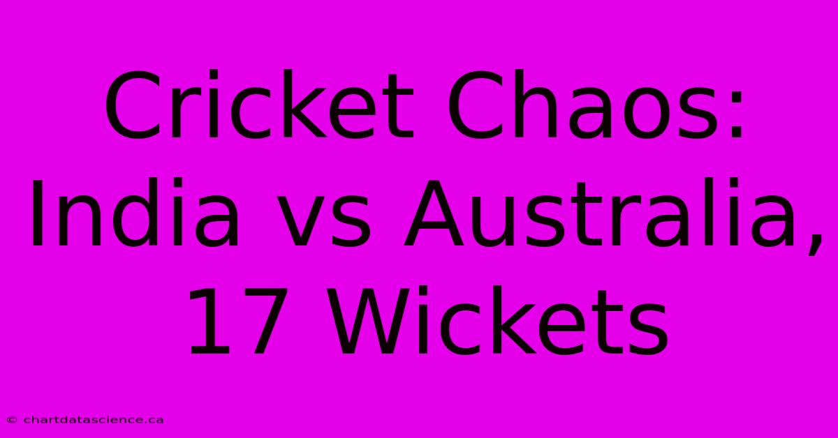 Cricket Chaos: India Vs Australia, 17 Wickets