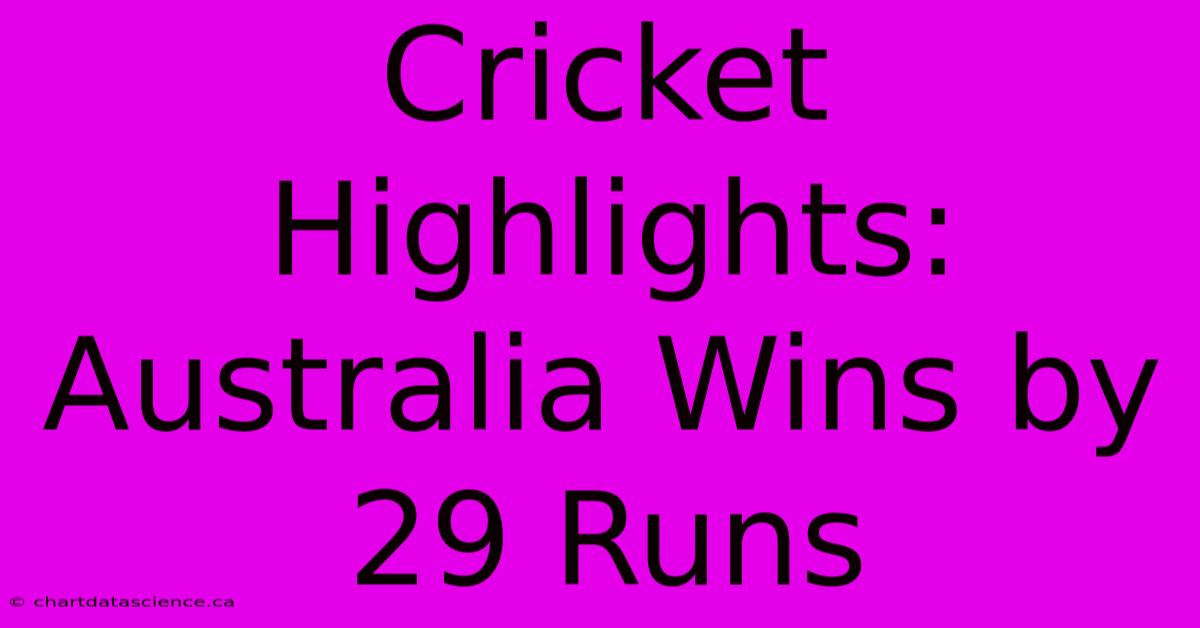 Cricket Highlights: Australia Wins By 29 Runs