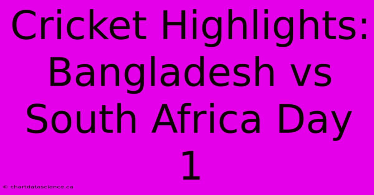 Cricket Highlights: Bangladesh Vs South Africa Day 1