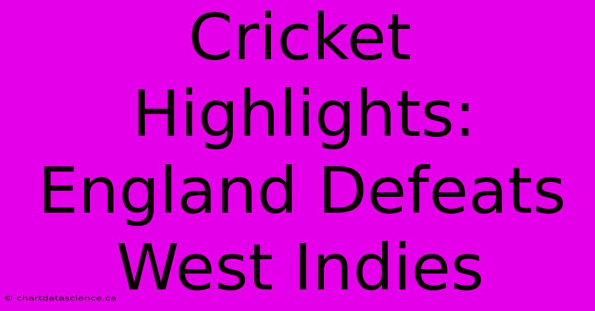 Cricket Highlights: England Defeats West Indies