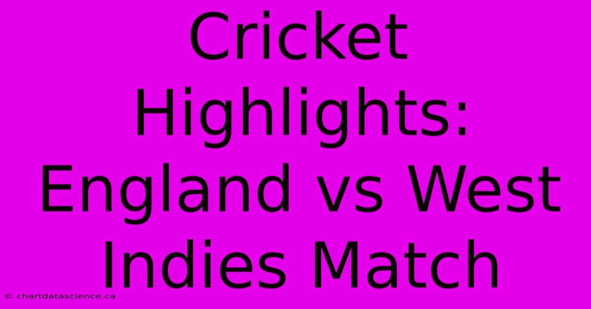 Cricket Highlights: England Vs West Indies Match