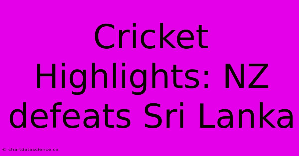 Cricket Highlights: NZ Defeats Sri Lanka