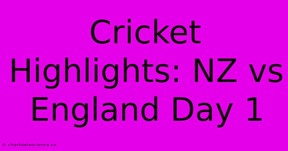 Cricket Highlights: NZ Vs England Day 1