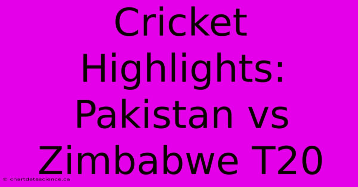 Cricket Highlights: Pakistan Vs Zimbabwe T20