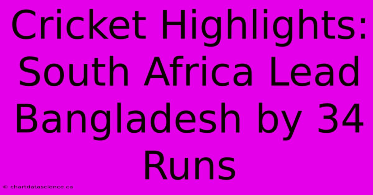 Cricket Highlights: South Africa Lead Bangladesh By 34 Runs