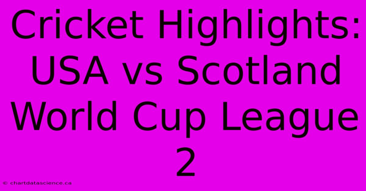 Cricket Highlights: USA Vs Scotland World Cup League 2