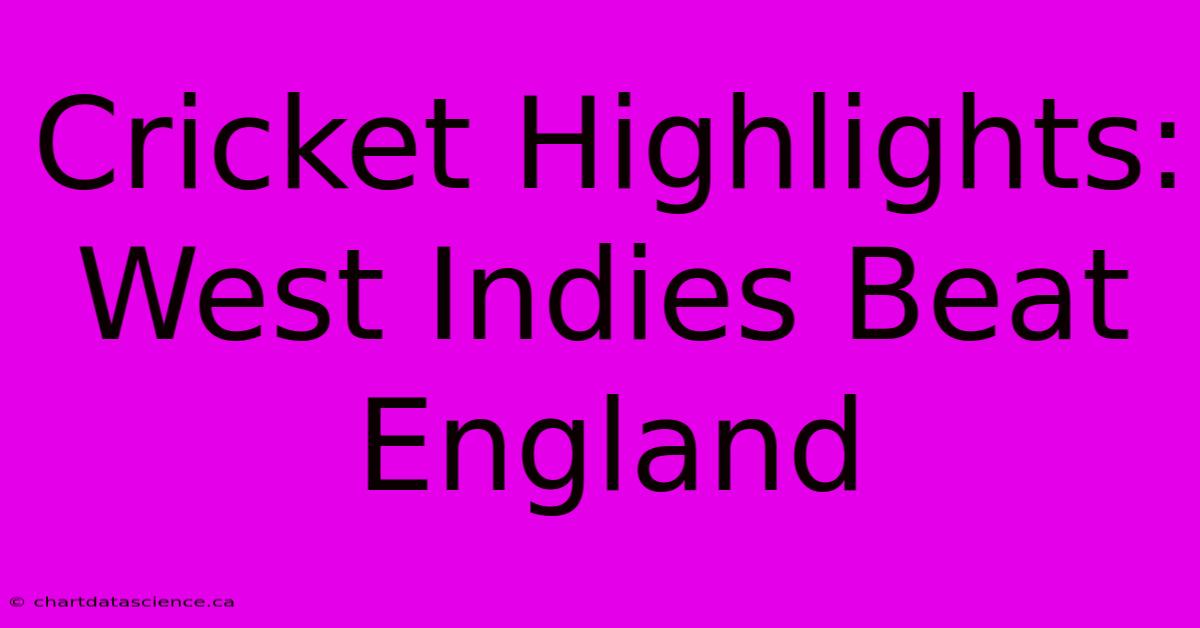 Cricket Highlights: West Indies Beat England