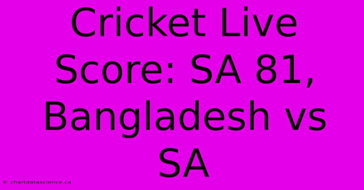 Cricket Live Score: SA 81, Bangladesh Vs SA