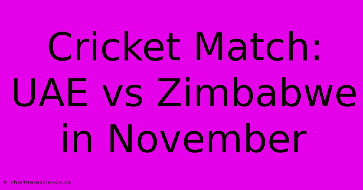 Cricket Match: UAE Vs Zimbabwe In November