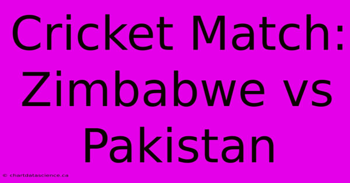 Cricket Match: Zimbabwe Vs Pakistan