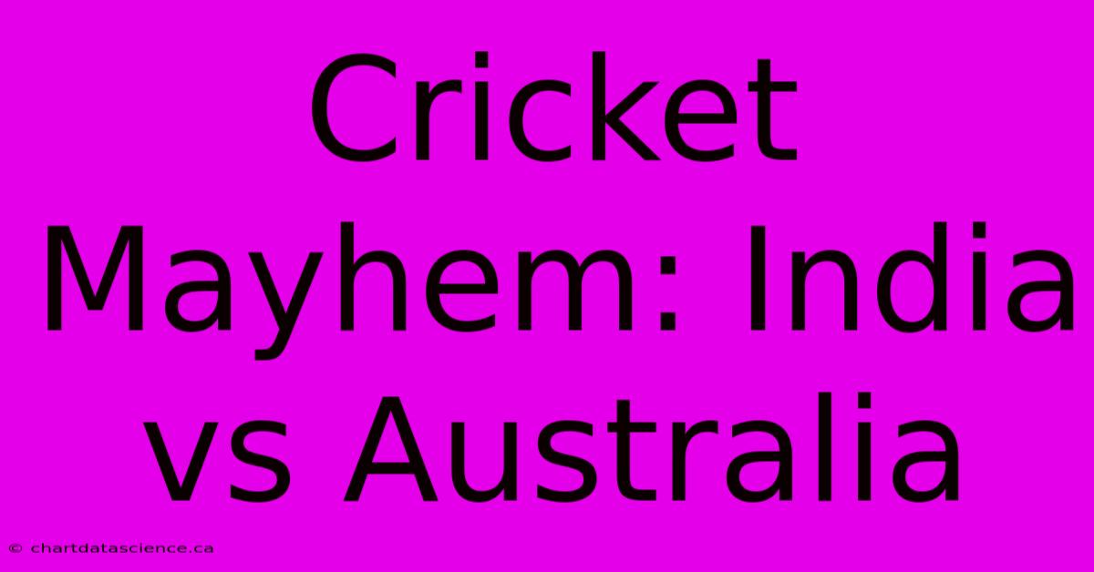 Cricket Mayhem: India Vs Australia