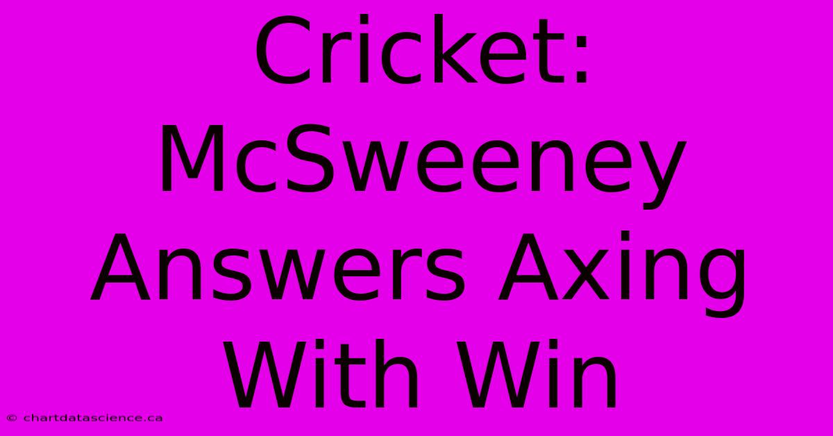 Cricket: McSweeney Answers Axing With Win