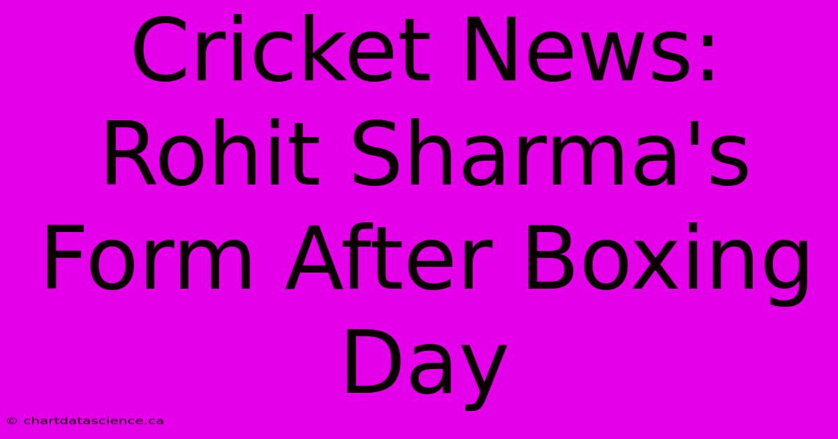 Cricket News: Rohit Sharma's Form After Boxing Day