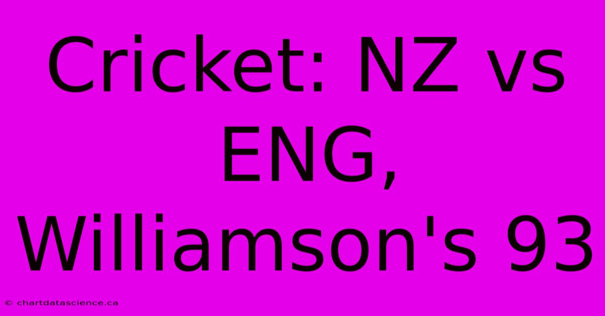 Cricket: NZ Vs ENG, Williamson's 93