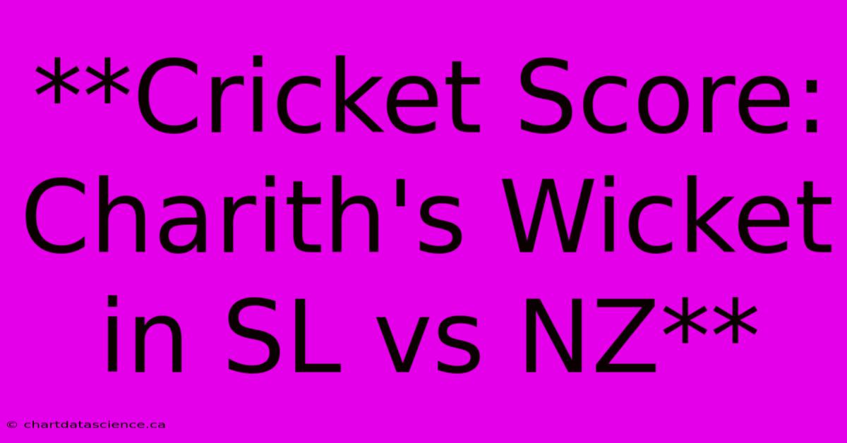 **Cricket Score: Charith's Wicket In SL Vs NZ** 