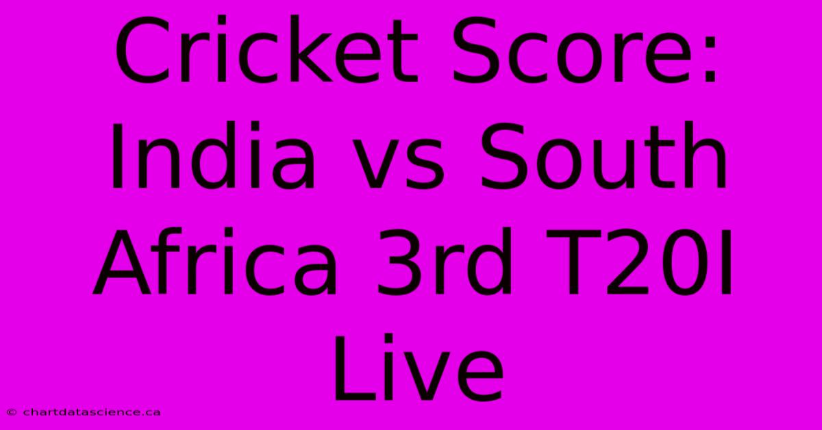 Cricket Score: India Vs South Africa 3rd T20I Live