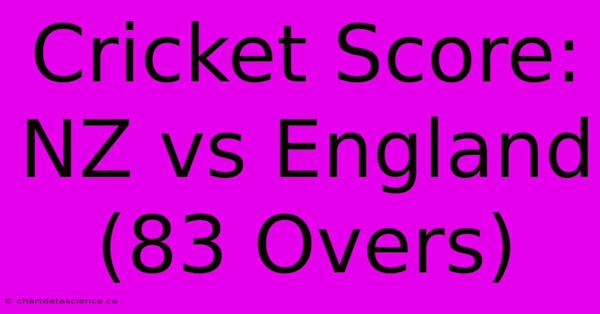 Cricket Score: NZ Vs England (83 Overs)