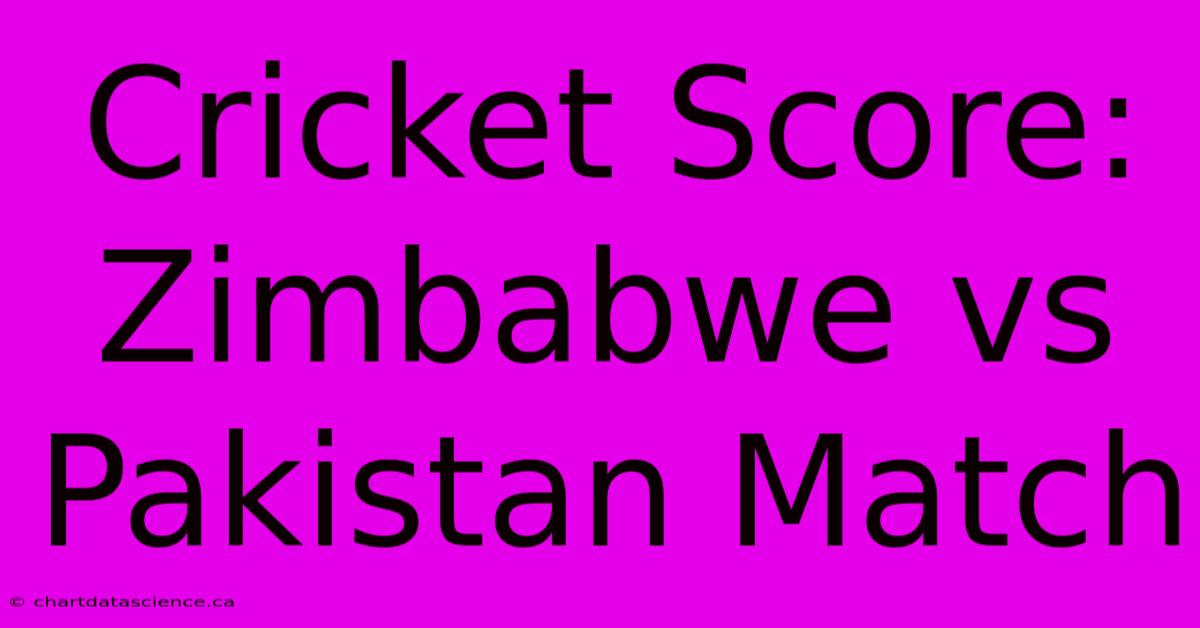 Cricket Score: Zimbabwe Vs Pakistan Match