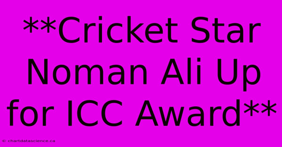 **Cricket Star Noman Ali Up For ICC Award**