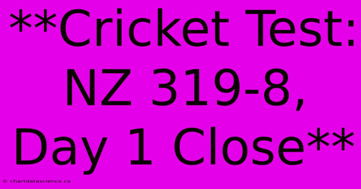 **Cricket Test: NZ 319-8, Day 1 Close**