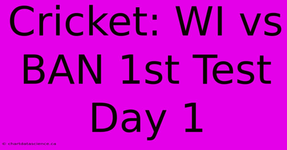 Cricket: WI Vs BAN 1st Test Day 1