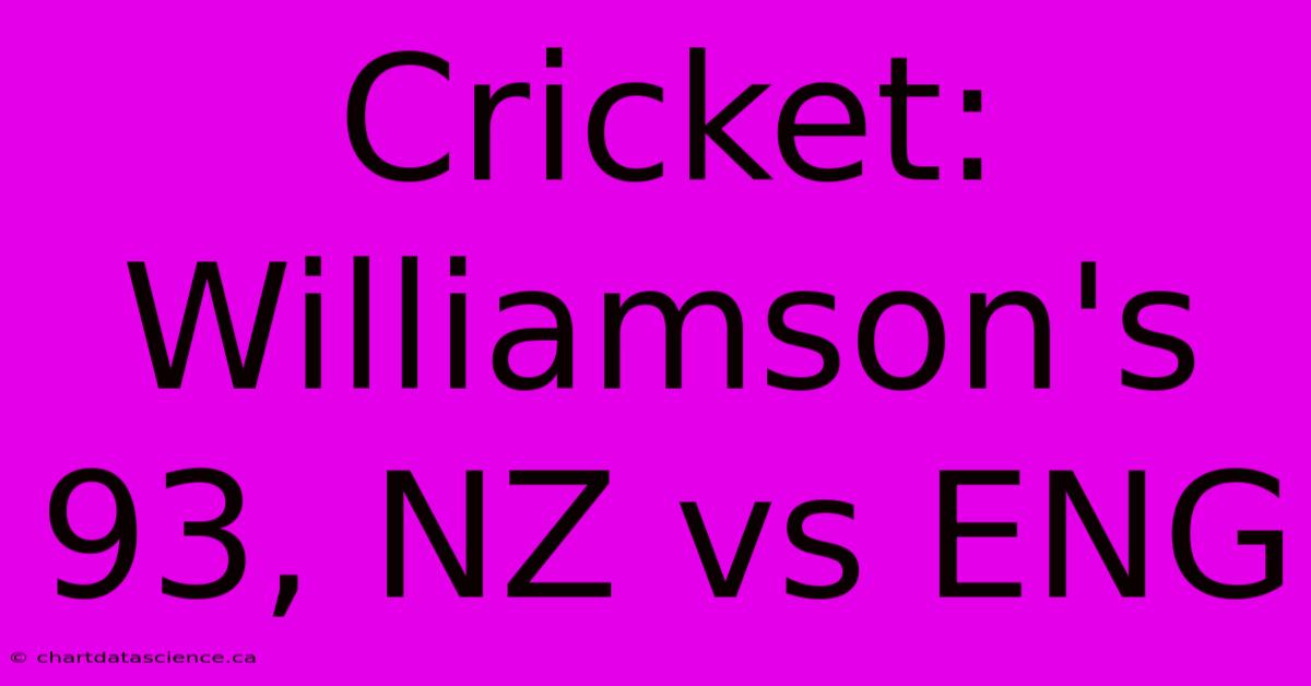 Cricket: Williamson's 93, NZ Vs ENG