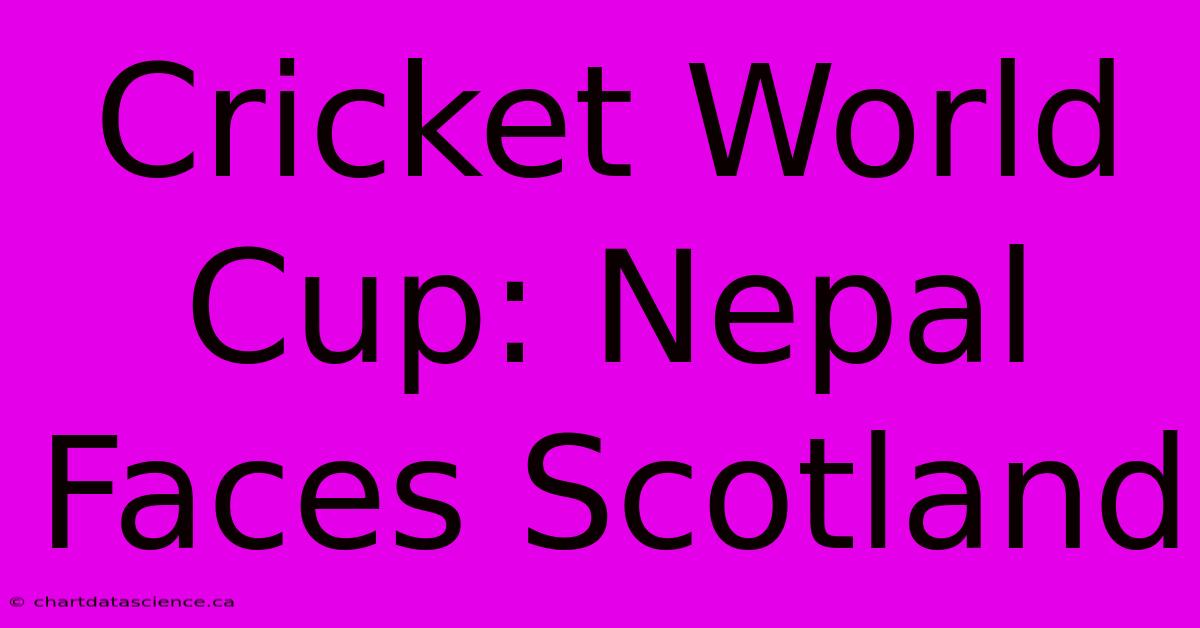 Cricket World Cup: Nepal Faces Scotland