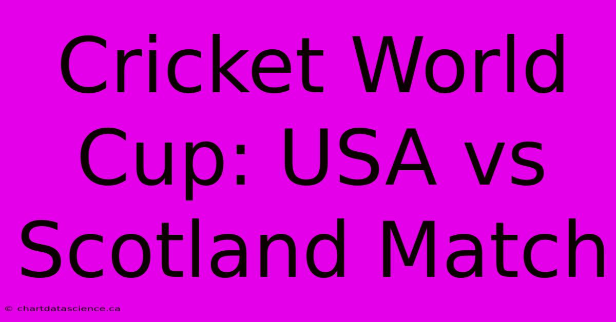 Cricket World Cup: USA Vs Scotland Match