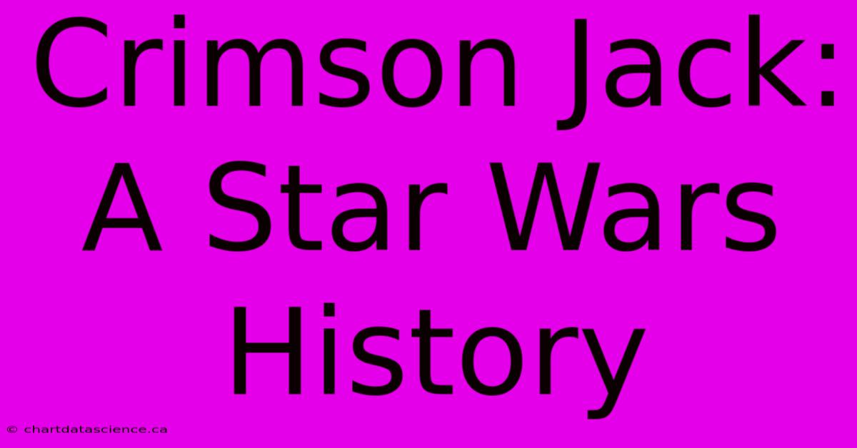 Crimson Jack: A Star Wars History